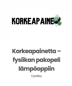 Teksti KORKEAPAINE Korkeapainetta - fysiikan pakopeli lämpöoppiin